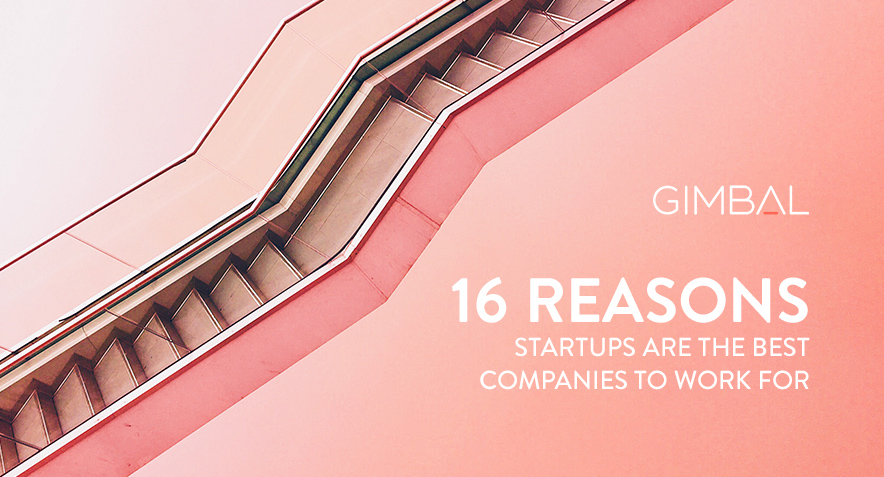 16 Reasons Startups Are the Best Companies to Work For