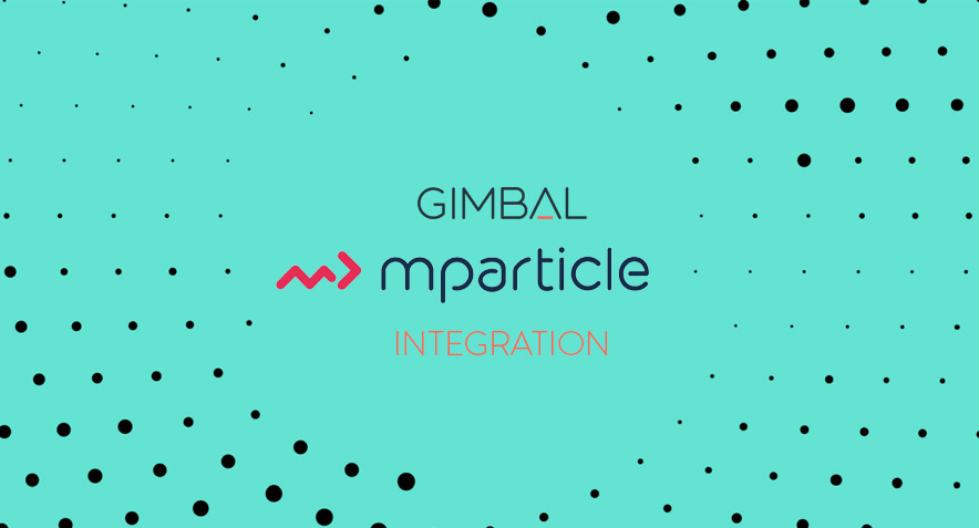 Gimbal Adds mParticle Integration for Brand Marketers and App Developers