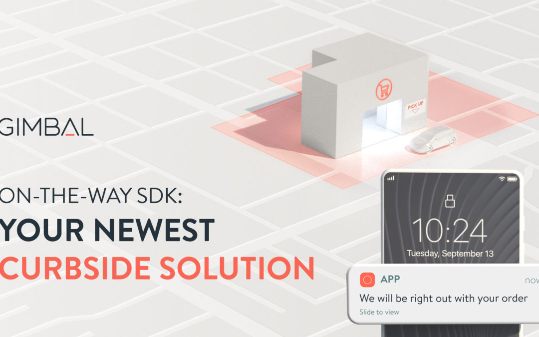 Gimbal’s On-the-Way SDK Creates Curbside Efficiencies for Retailers and Restaurants