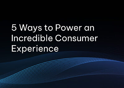Webinar: 5 Ways to Power Incredible Consumer Experiences