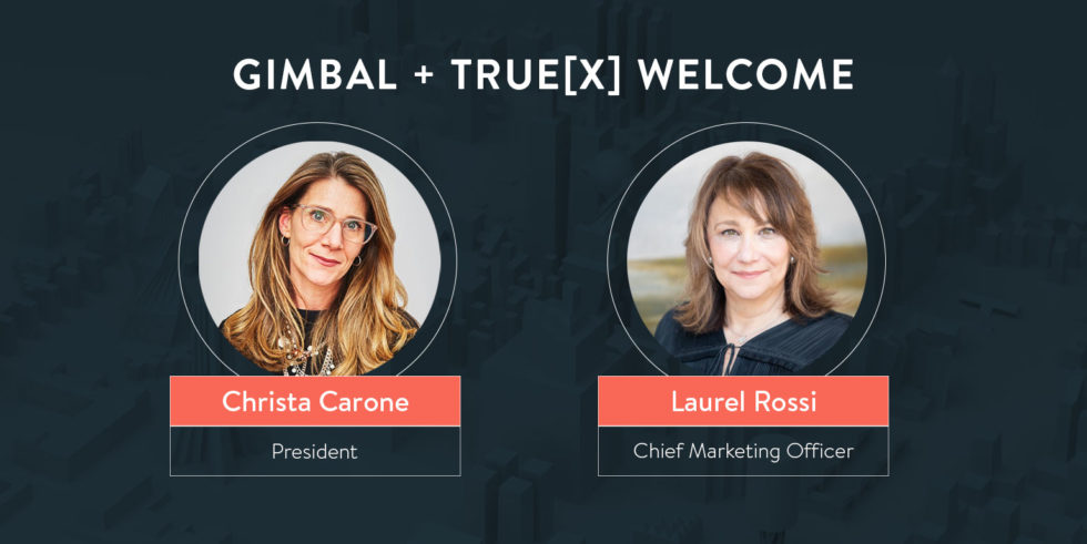 true[X] + Gimbal Name Christa Carone President and Laurel Rossi Chief Marketing Officer