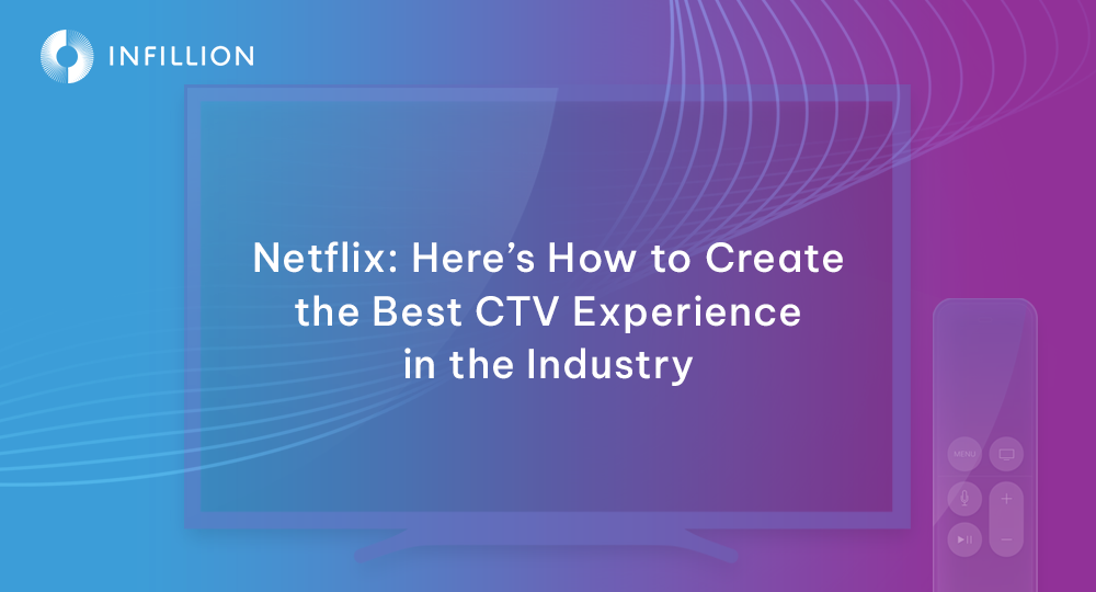 Netflix: Here’s How To Create The Best CTV Experience In The Industry