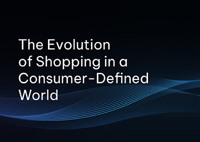 The Evolution of Shopping in a Consumer-Defined World