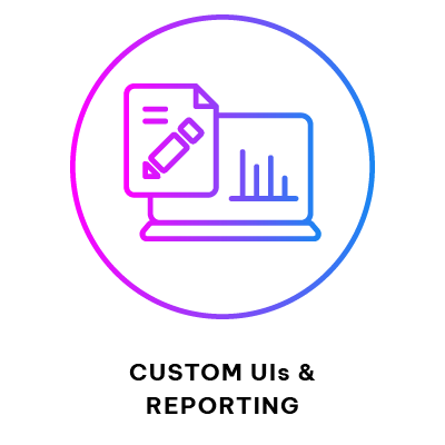 Custom UIs & Reporting